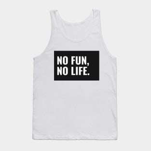 No Fun, No Life Tank Top